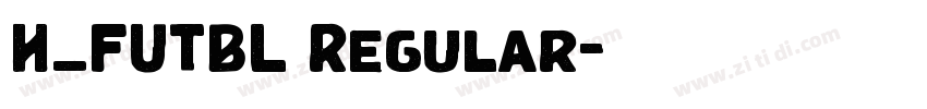 H_FUTBL Regular字体转换 H_FUTBL Regular字体转换